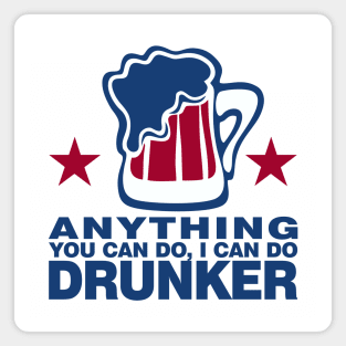 Anything You Can Do I Can Do Drunker Magnet